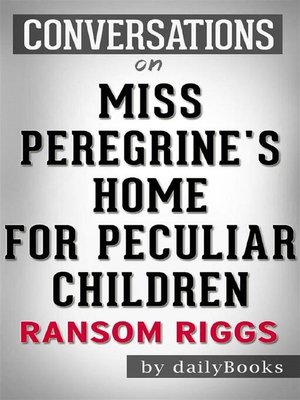 cover image of Miss Peregrine's Home for Peculiar Children--by Ransom Riggs | Conversation Starters